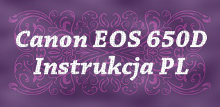 Canon EOS 650D instrukcja obsługi PL Lublin 650