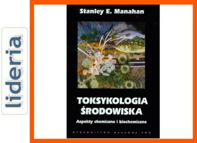Toksykologia środowiska Stanley E. Manahan