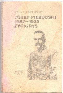 Józef Piłsudski 1867-1935 Życiorys Jędrzejewicz