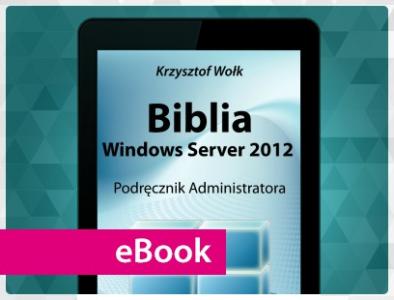 Biblia Windows Server 2012. Podręcznik Admina