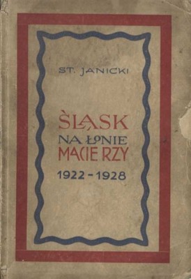 ŚLĄSK NA ŁONIE MACIERZY 1922 - 1928 - Janicki