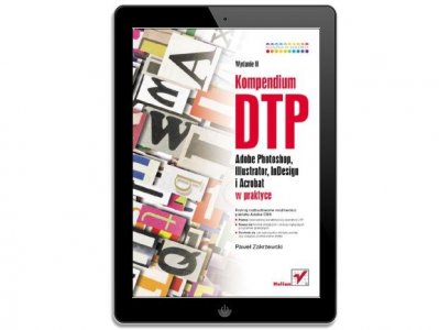 Kompendium DTP. Photoshop, Illustrator, InDesign