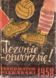 SEZONIE OTWÓRZ SIĘ informator piłkarski 1958 /295/