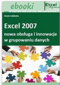 Excel 2007 - nowa obsługa i innowacje w grupowaniu