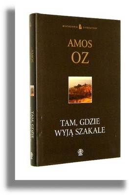 Amos Oz TAM, GDZIE WYJĄ SZAKALE: Opowiadania