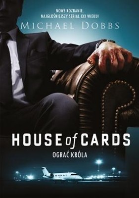 HOUSE OF CARDS. OGRAĆ KRÓLA, MICHAEL DOBBS