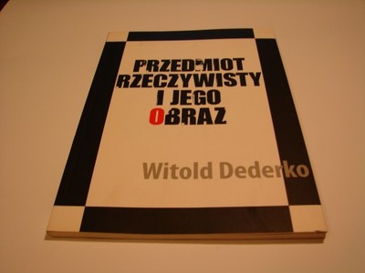 Witold Dederko Przedmiot rzeczywisty i jego obraz