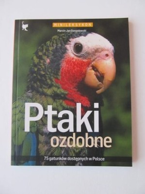 PTAKI OZDOBNE. 75 gatunków dostępnych w Polsce
