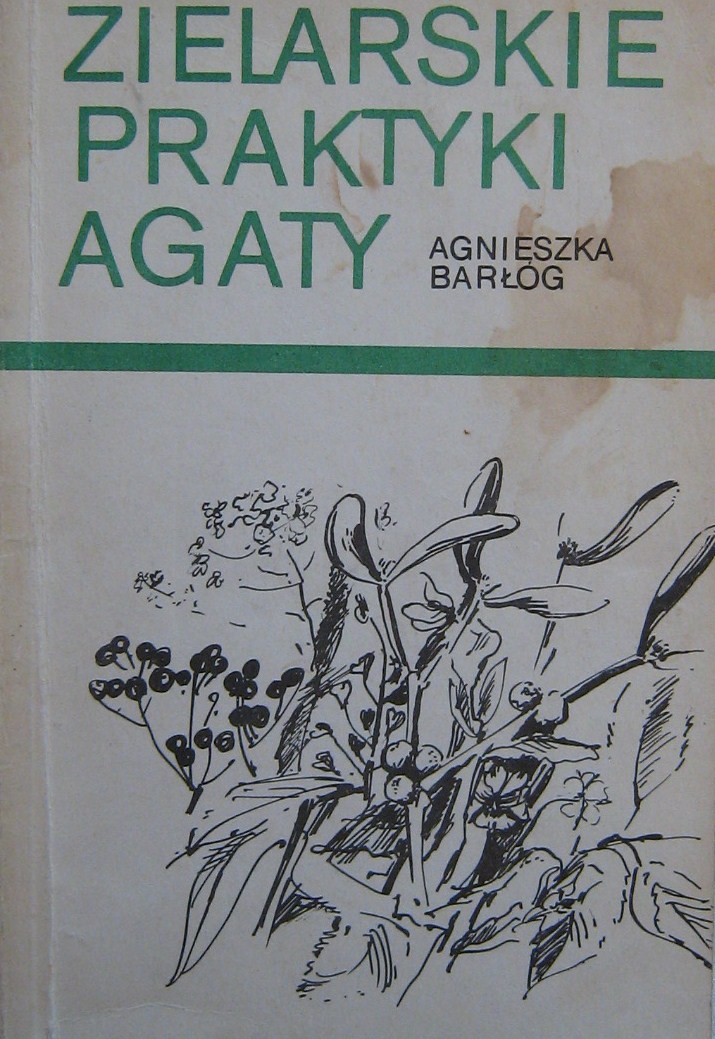 Zielarskie praktyki - Agaty Agnieszka Barłóg 1988