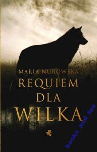 Requiem dla wilka Maria Nurowska