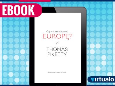 Czy można uratować Europę? Thomas Piketty