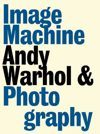 Image Machine: Andy Warhol and Photography