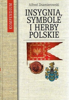 INSYGNIA SYMBOLE I HERBY POLSKIE Znamierowski