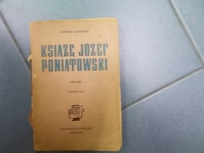 Szymon Askenazy KSIĄŻĘ JÓZEF PONIATOWSKI 1763 1813