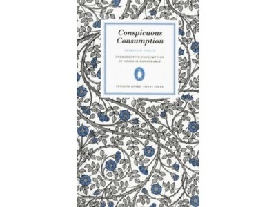 Conspicuous Consumption - Thorstein Veblen