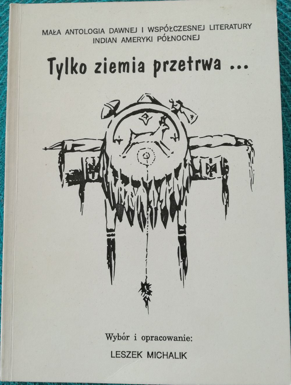 TYLKO ZIEMIA PRZETRWA -ANTOLOGIA LITERATURY INDIAN
