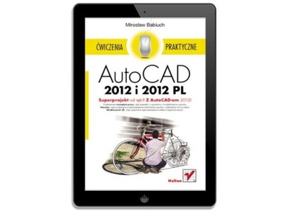 AutoCAD 2012 i 2012 PL. Ćwiczenia praktyczne
