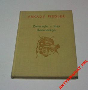 Arkady Fiedler - ZWIERZĘTA Z LASU DZIEWICZEGO