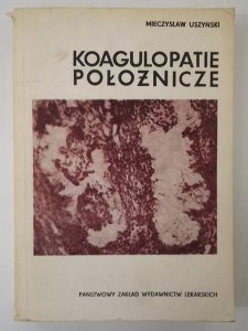 Uszyński Mieczysław - Koagulopatie położnicze