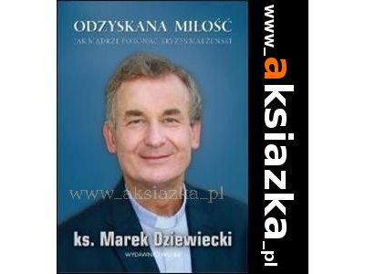 Odzyskana miłość - Ks. Marek Dziewiecki
