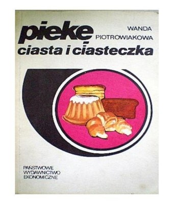 piekę ciasta i ciasteczka - Wanda Piotrowiakowa