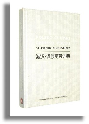 SŁOWNIK BIZNESOWY Polsko-Chiński Chińsko-Polski
