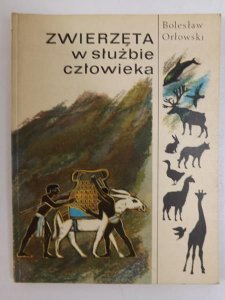 Orłowski Bolesław - Zwierzęta w służbie człowieka