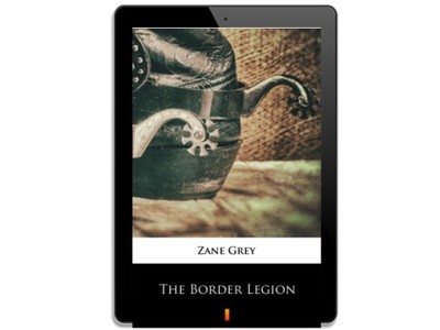 The Border Legion. Zane Grey