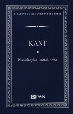 Metafizyka moralności - Immanuel Kant