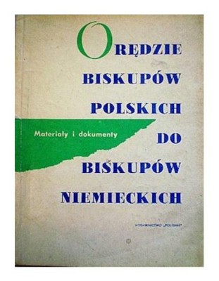 Znalezione obrazy dla zapytania OrÄdzie biskupÃ³w polskich do biskupÃ³w niemieckich - MateriaÅy i dokumenty
