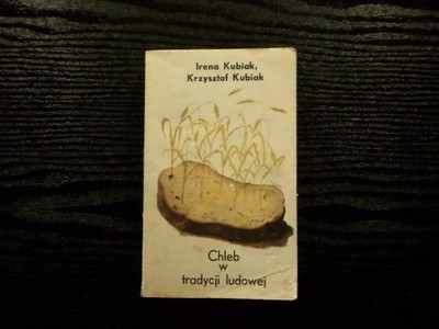 I. i K. Kubiak - Chleb w tradycji ludowej
