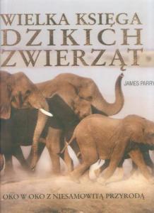 Wielka księga dzikich zwierząt - J. Parry, j. nowa