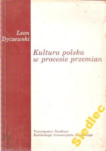 Leon Dyczewski KULTURA POLSKA W PROCESIE PRZEMIAN