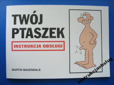 Twój Ptaszek Polska Instrukcja obsługi penisa !