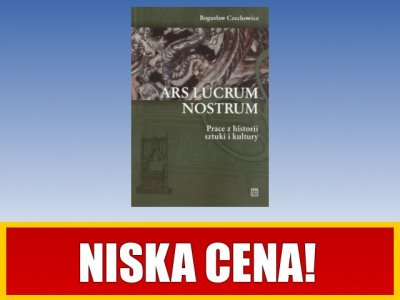 Ars Lucrum Nostrum. Prace z historii sztuki i k...