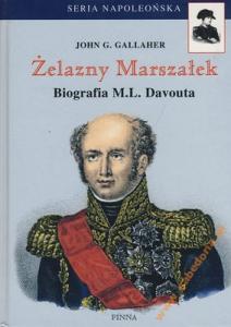Żelazny Marszałek. Biografia M.L.Davouta - John G.