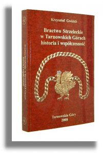 Gwóźdź Dzieje BRACTWO STRZELECKIE TARNOWSKIE GÓRY