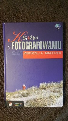 Książka o fotografowaniu - Andrzej A. Mroczek