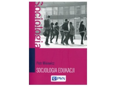 Socjologia edukacji - Piotr Mikiewicz