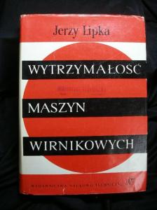 Wytrzymałość maszyn wirnikowych / Jerzy Lipka