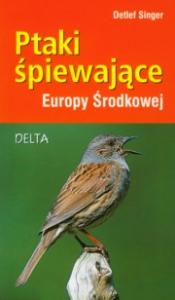 Ptaki śpiewające Europy Środkowej  - -  Nowa !