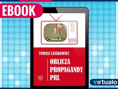 Oblicza propagandy PRL Tomasz Leszkowicz