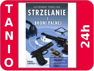 Strzelanie z broni palnej - ilustrowany podręcznik