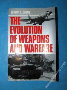 The evolution of weapons and warfare Trevor Dupuy